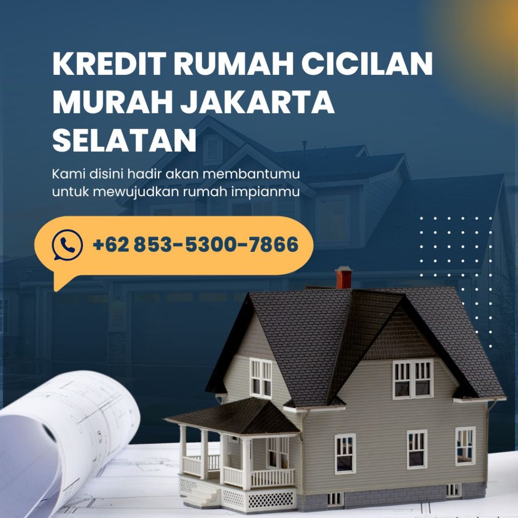 Kredit Rumah Cicilan Murah Jakarta Selatan